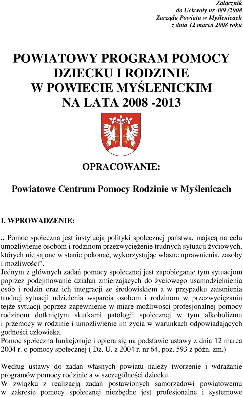 WPROWADZENIE: Pomoc społeczna jest instytucją polityki społecznej państwa, mającą na celu umoŝliwienie osobom i rodzinom przezwycięŝenie trudnych sytuacji Ŝyciowych, których nie są one w stanie