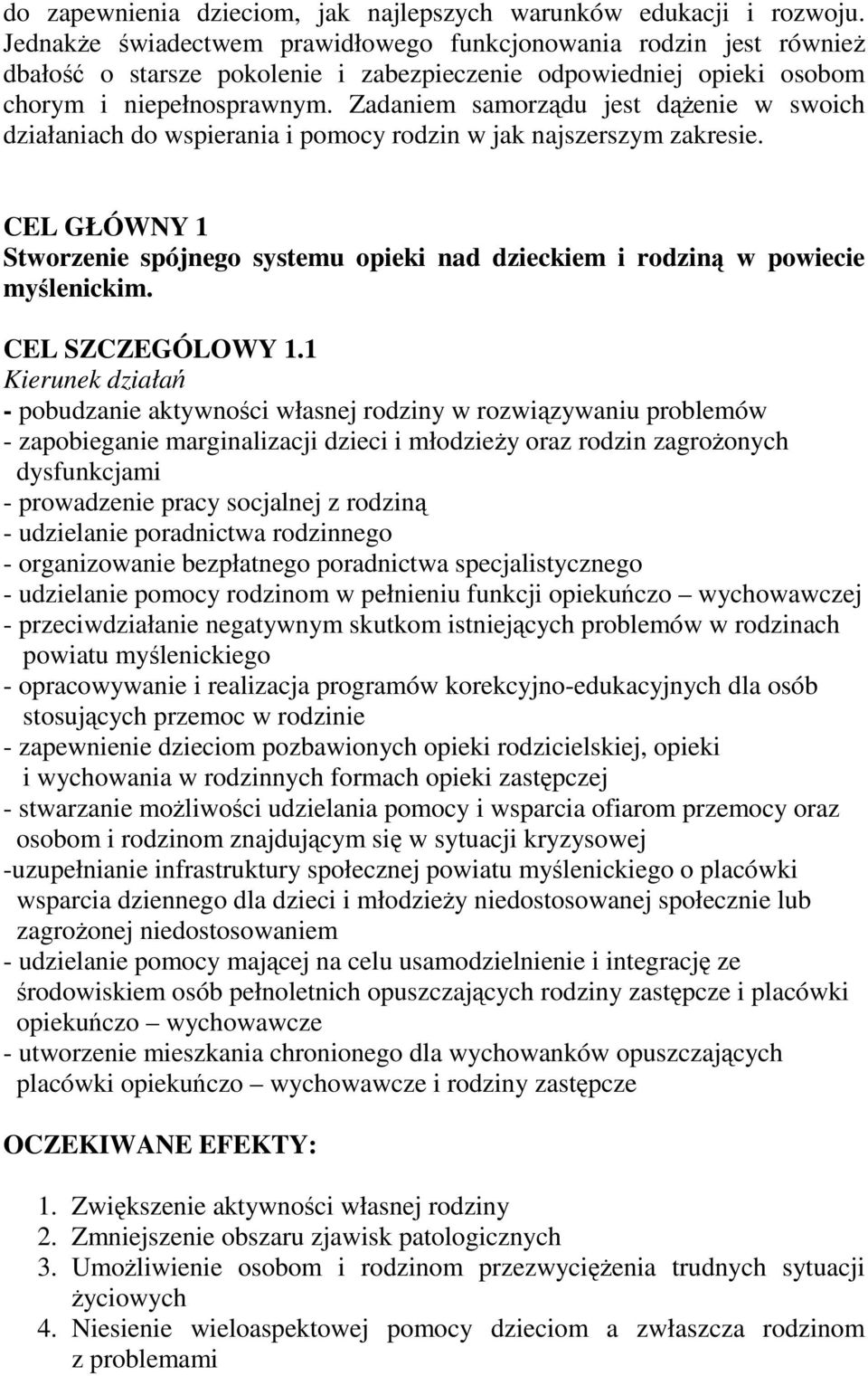 Zadaniem samorządu jest dąŝenie w swoich działaniach do wspierania i pomocy rodzin w jak najszerszym zakresie.