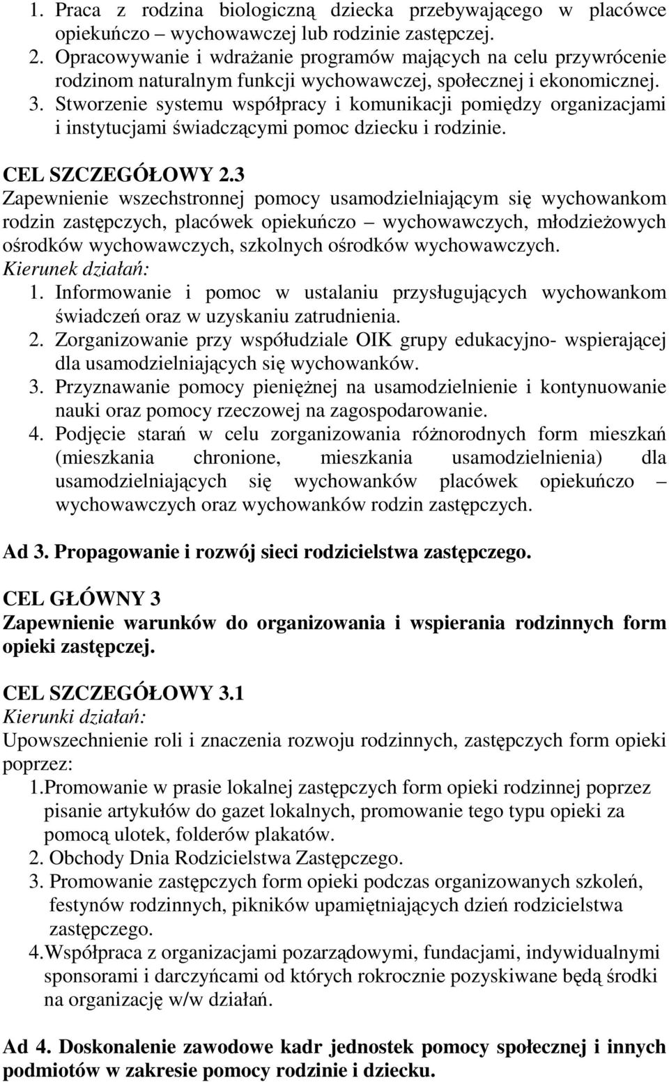 Stworzenie systemu współpracy i komunikacji pomiędzy organizacjami i instytucjami świadczącymi pomoc dziecku i rodzinie. CEL SZCZEGÓŁOWY 2.