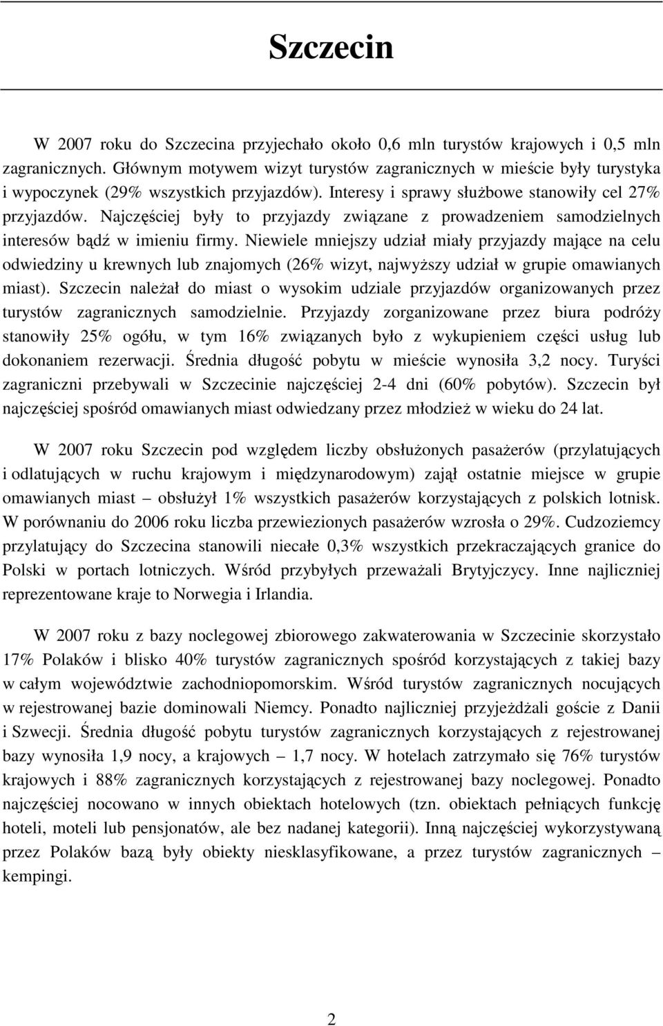 Najczęściej były to przyjazdy związane z prowadzeniem samodzielnych interesów bądź w imieniu firmy.