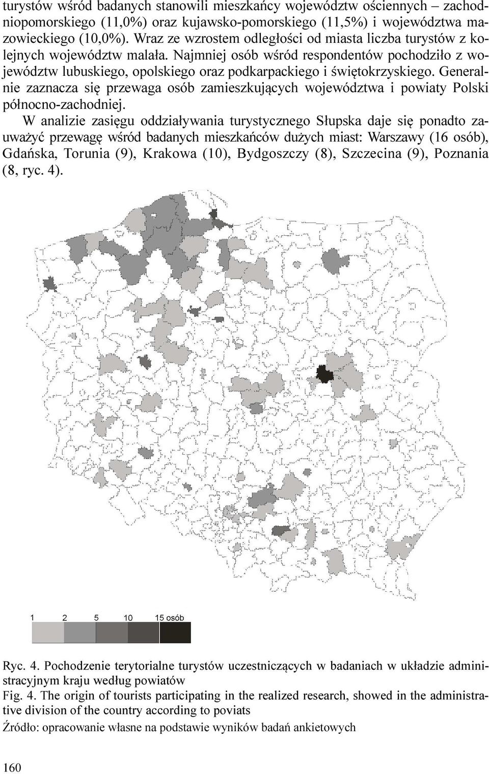 Najmniej osób wśród respondentów pochodziło z województw lubuskiego, opolskiego oraz podkarpackiego i świętokrzyskiego.
