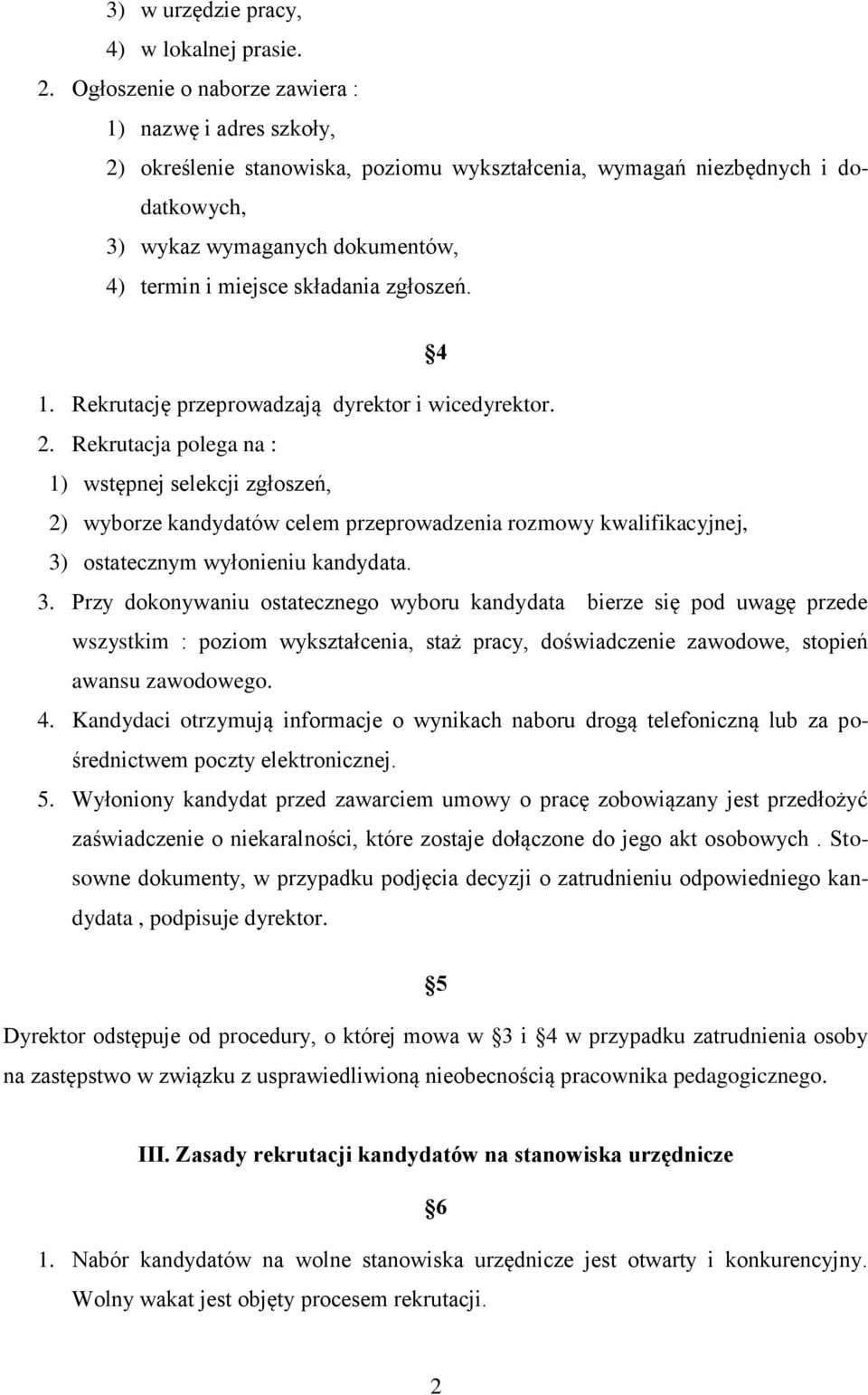 składania zgłoszeń. 4 1. Rekrutację przeprowadzają dyrektor i wicedyrektor. 2.