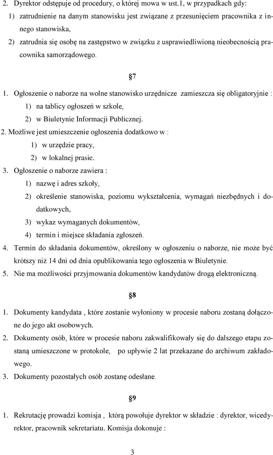 pracownika samorządowego. 7 1. Ogłoszenie o naborze na wolne stanowisko urzędnicze zamieszcza się obligatoryjnie : 1) na tablicy ogłoszeń w szkole, 2)