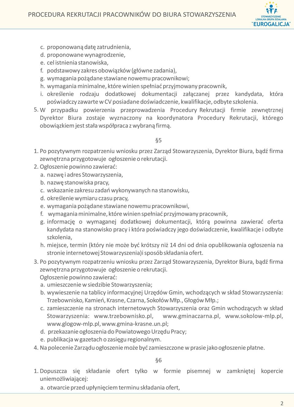 okreœlenie rodzaju dodatkowej dokumentacji za³¹czanej przez kandydata, która poœwiadczy zawarte w CV posiadane doœwiadczenie, kwalifikacje, odbyte szkolenia. 5.