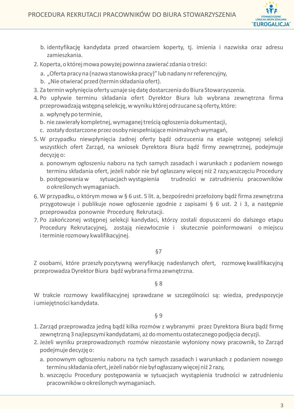Za termin wp³yniêcia oferty uznaje siê datê dostarczenia do Biura Stowarzyszenia. 4.