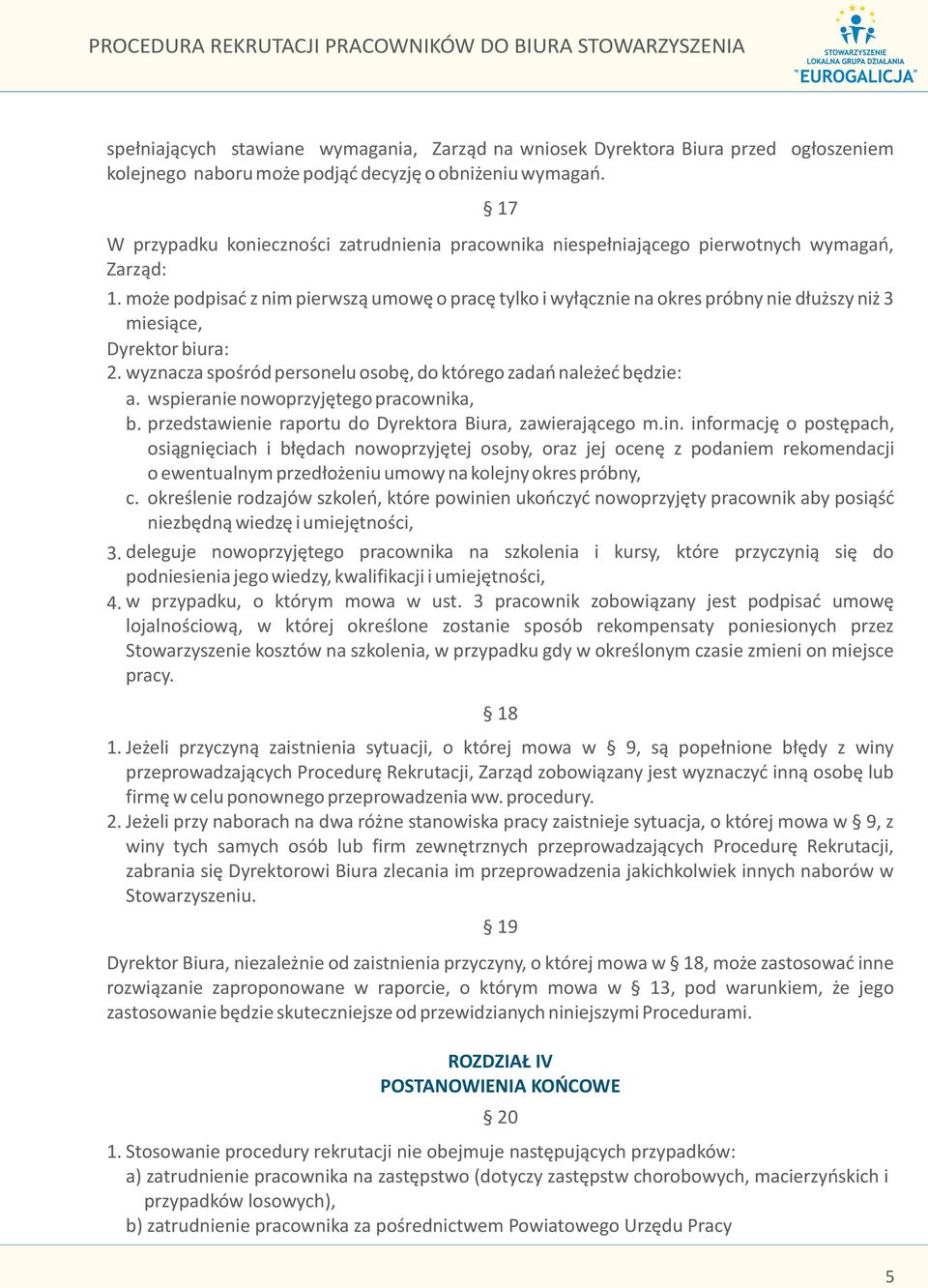 mo e podpisaæ z nim pierwsz¹ umowê o pracê tylko i wy³¹cznie na okres próbny nie d³u szy ni 3 miesi¹ce, Dyrektor biura: 2. wyznacza spoœród personelu osobê, do którego zadañ nale eæ bêdzie: a.