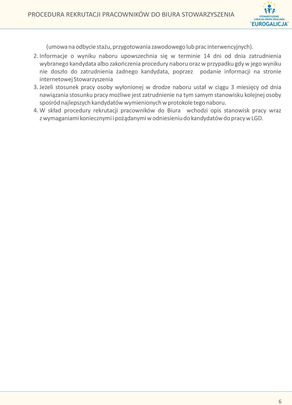 zatrudnienia adnego kandydata, poprzez podanie informacji na stronie internetowej Stowarzyszenia 3.