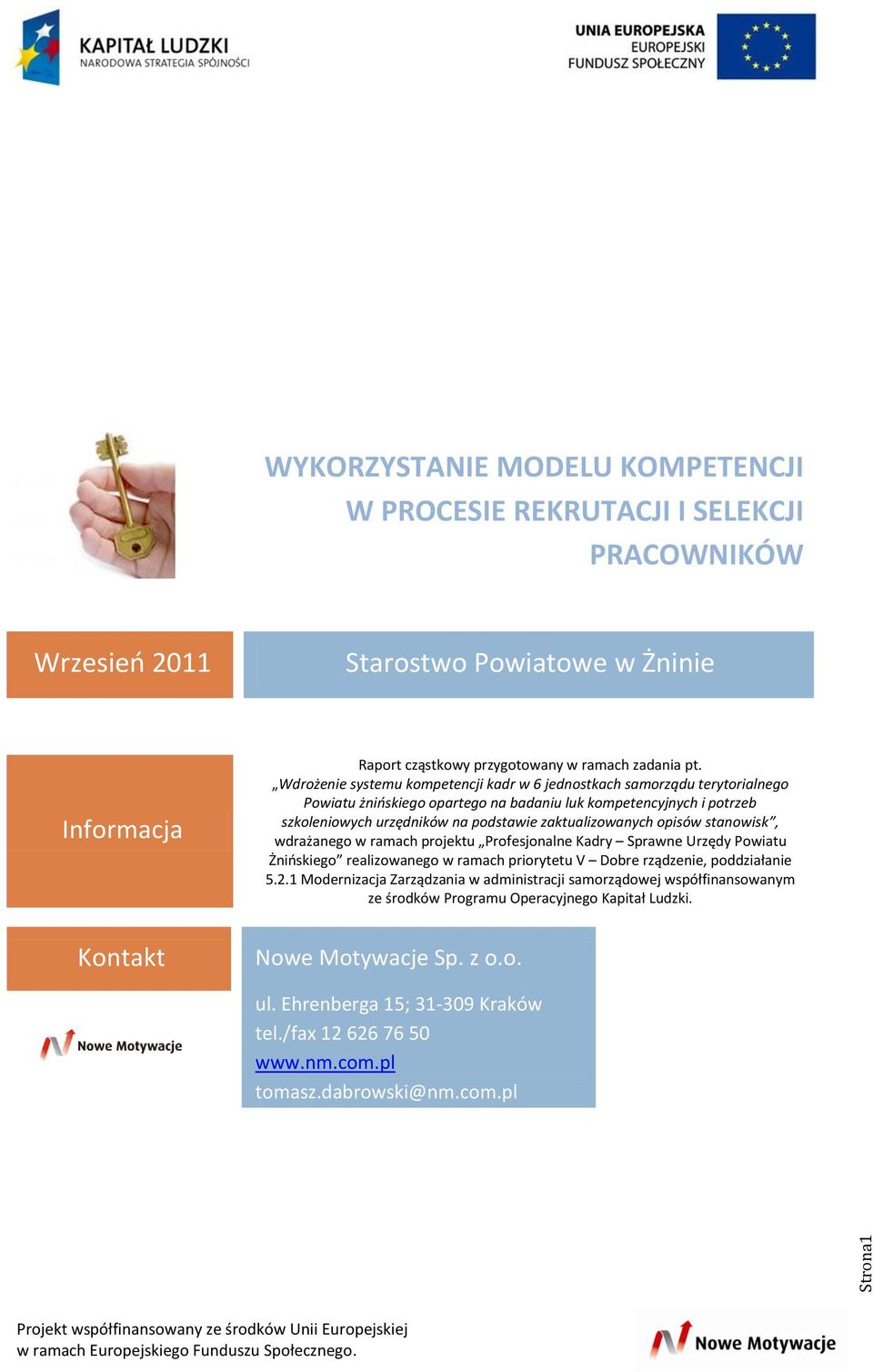 opisów stanowisk, wdrażanego w ramach projektu Profesjonalne Kadry Sprawne Urzędy Powiatu Żnińskiego realizowanego w ramach priorytetu V Dobre rządzenie, poddziałanie 5.2.