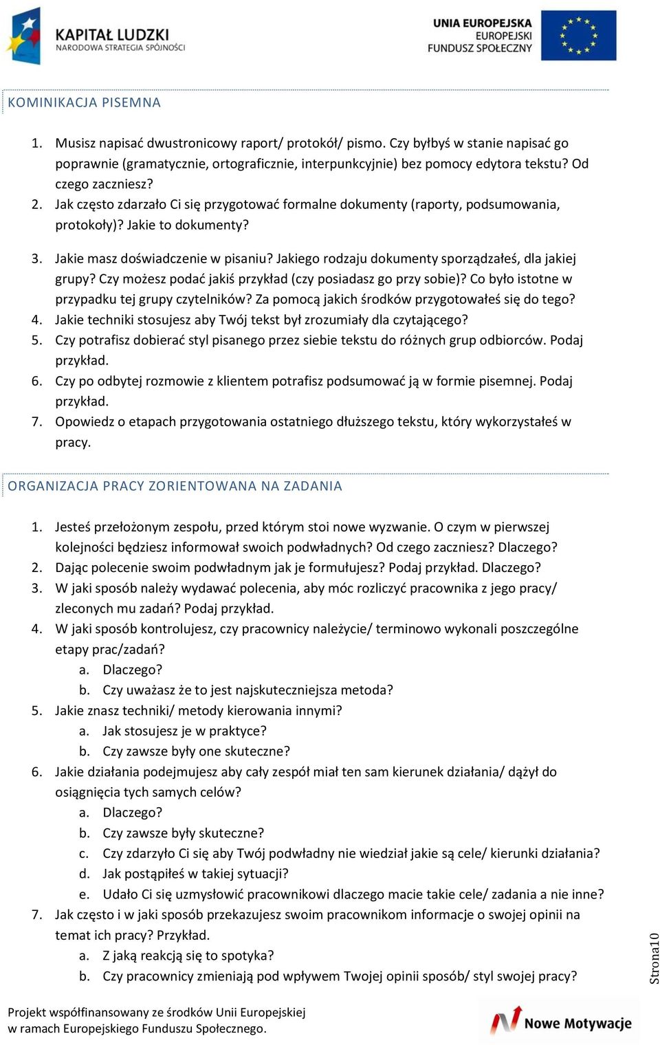 Jak często zdarzało Ci się przygotować formalne dokumenty (raporty, podsumowania, protokoły)? Jakie to dokumenty? 3. Jakie masz w pisaniu? Jakiego rodzaju dokumenty sporządzałeś, dla jakiej grupy?
