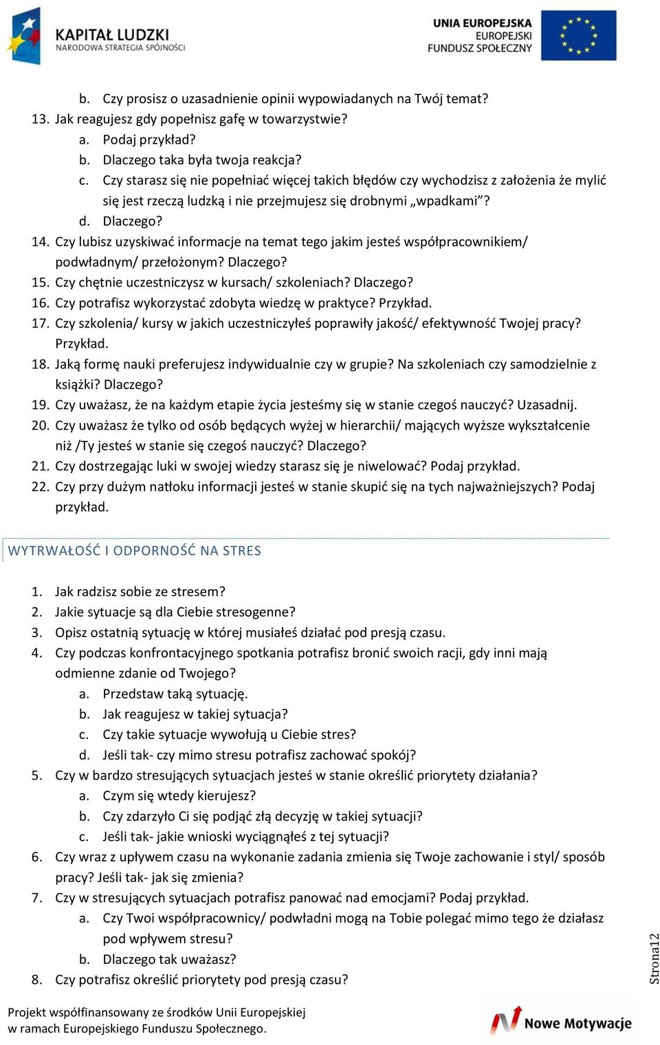 Czy lubisz uzyskiwać informacje na temat tego jakim jesteś współpracownikiem/ podwładnym/ przełożonym? Dlaczego? 15. Czy chętnie uczestniczysz w kursach/ szkoleniach? Dlaczego? 16.