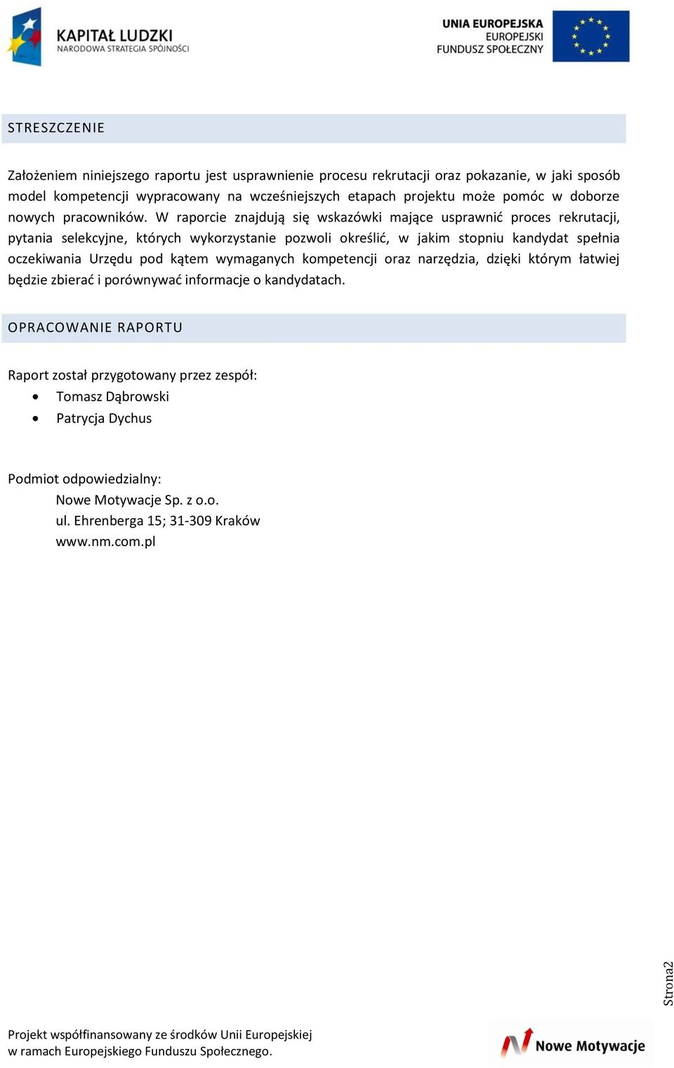 W raporcie znajdują się wskazówki mające usprawnić proces rekrutacji, pytania selekcyjne, których wykorzystanie pozwoli określić, w jakim stopniu kandydat spełnia oczekiwania
