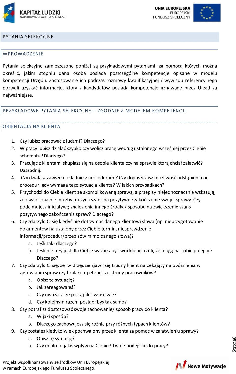 Zastosowanie ich podczas rozmowy kwalifikacyjnej / wywiadu referencyjnego pozwoli uzyskać informacje, który z kandydatów posiada kompetencje uznawane przez Urząd za najważniejsze.