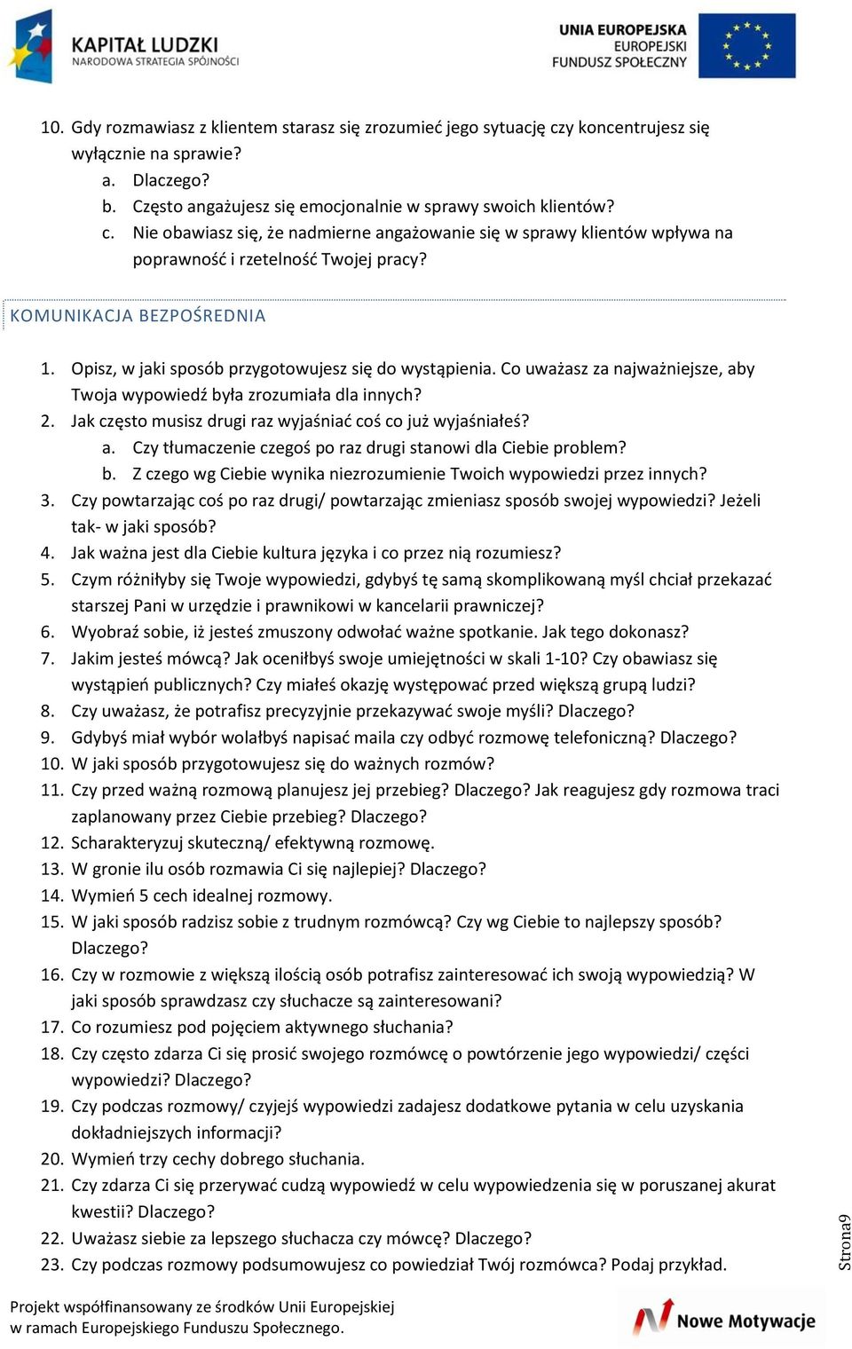 Jak często musisz drugi raz wyjaśniać coś co już wyjaśniałeś? a. Czy tłumaczenie czegoś po raz drugi stanowi dla Ciebie problem? b.