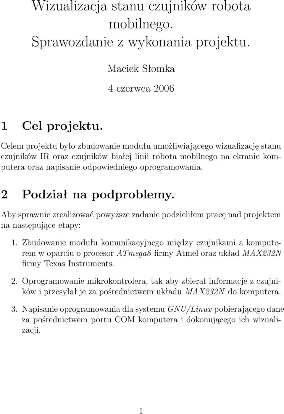 2 Podział na podproblemy. Aby sprawnie zrealizować powyższe zadanie podzieliłem pracę nad projektem na następujące etapy: 1.