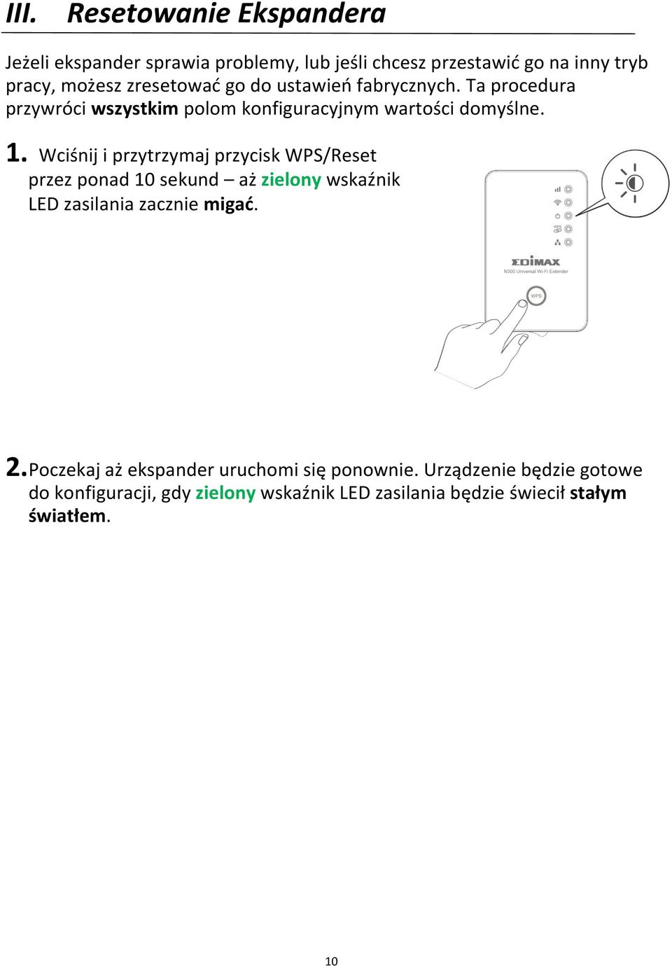 Wciśnij i przytrzymaj przycisk WPS/Reset przez ponad 10 sekund aż zielony wskaźnik LED zasilania zacznie migać. 2.