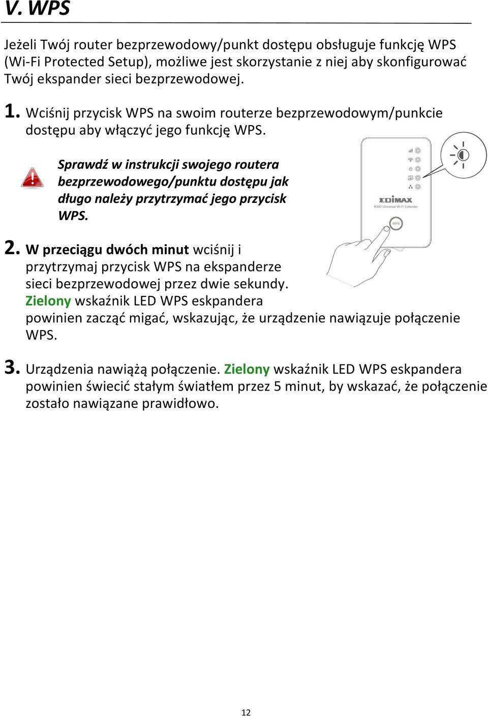 Sprawdź w instrukcji swojego routera bezprzewodowego/punktu dostępu jak długo należy przytrzymad jego przycisk WPS. 2.