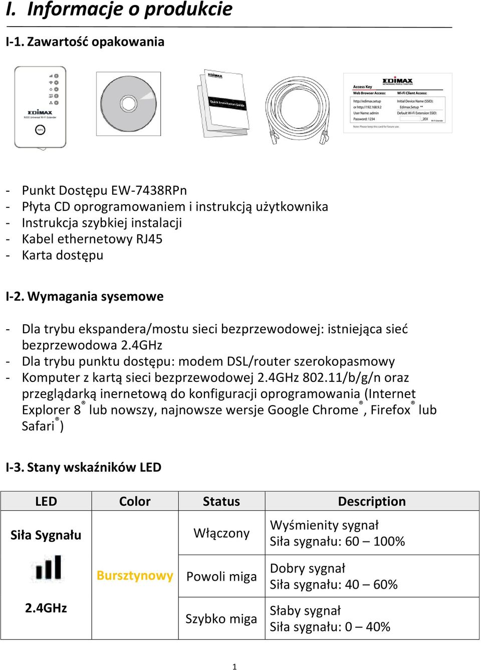 Wymagania sysemowe - Dla trybu ekspandera/mostu sieci bezprzewodowej: istniejąca sied bezprzewodowa 2.