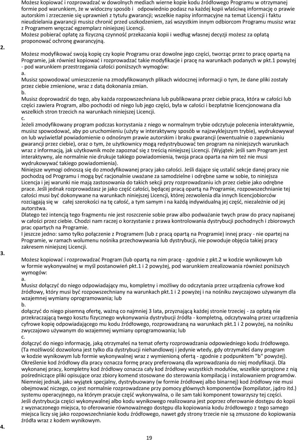 informację o prawie autorskim i zrzeczenie się uprawnieo z tytułu gwarancji; wszelkie napisy informacyjne na temat Licencji i faktu nieudzielania gwarancji musisz chronid przed uszkodzeniem, zaś