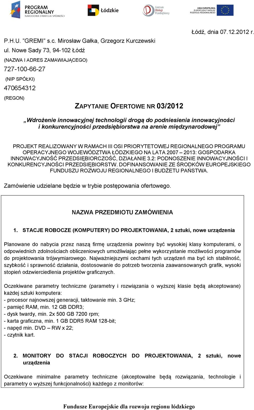 PROGRAMU OPERACYJNEGO WOJEWÓDZTWA ŁÓDZKIEGO NA LATA 2007 2013: GOSPODARKA INNOWACYJNOŚĆ PRZEDSIĘBIORCZOŚĆ, DZIAŁANIE 3.2: PODNOSZENIE INNOWACYJNOŚCI I KONKURENCYJNOŚCI PRZEDSIĘBIORSTW.