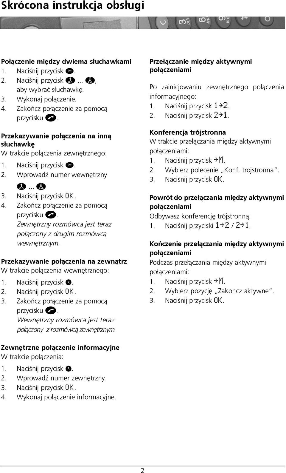Naciœnij przycisk OK. 4. Zakoñcz po³¹czenie za pomoc¹ przycisku b. Zewnêtrzny rozmówca jest teraz po³¹czony z drugim rozmówc¹ wewnêtrznym.