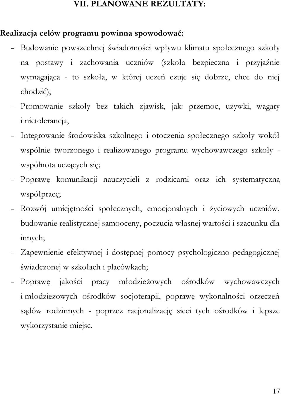 szkolnego i otoczenia społecznego szkoły wokół wspólnie tworzonego i realizowanego programu wychowawczego szkoły - wspólnota uczących się; Poprawę komunikacji nauczycieli z rodzicami oraz ich