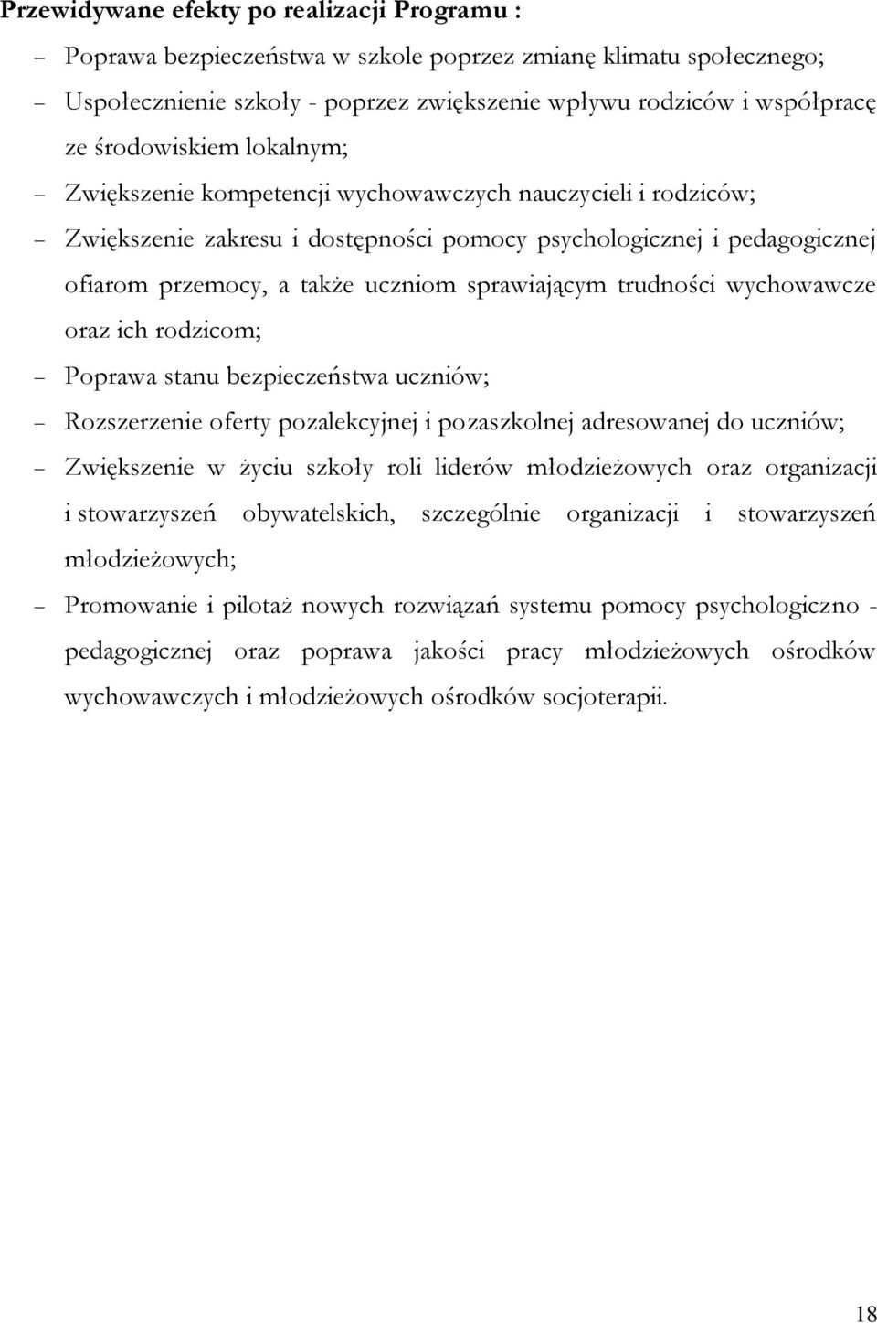 sprawiającym trudności wychowawcze oraz ich rodzicom; Poprawa stanu bezpieczeństwa uczniów; Rozszerzenie oferty pozalekcyjnej i pozaszkolnej adresowanej do uczniów; Zwiększenie w życiu szkoły roli