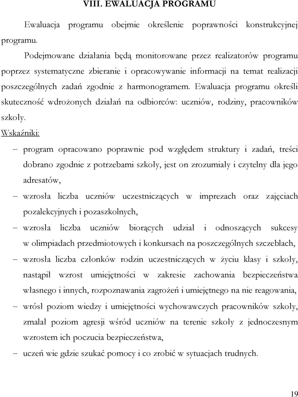 Ewaluacja programu określi skuteczność wdrożonych działań na odbiorców: uczniów, rodziny, pracowników szkoły.