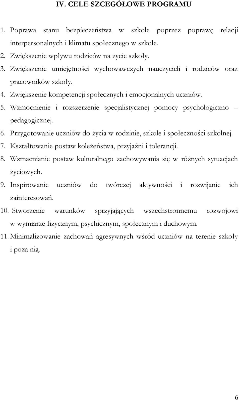 Wzmocnienie i rozszerzenie specjalistycznej pomocy psychologiczno pedagogicznej. 6. Przygotowanie uczniów do życia w rodzinie, szkole i społeczności szkolnej. 7.