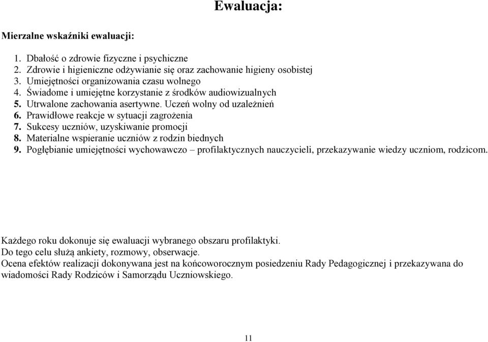 Prawidłowe reakcje w sytuacji zagrożenia 7. Sukcesy uczniów, uzyskiwanie promocji 8. Materialne wspieranie uczniów z rodzin biednych 9.