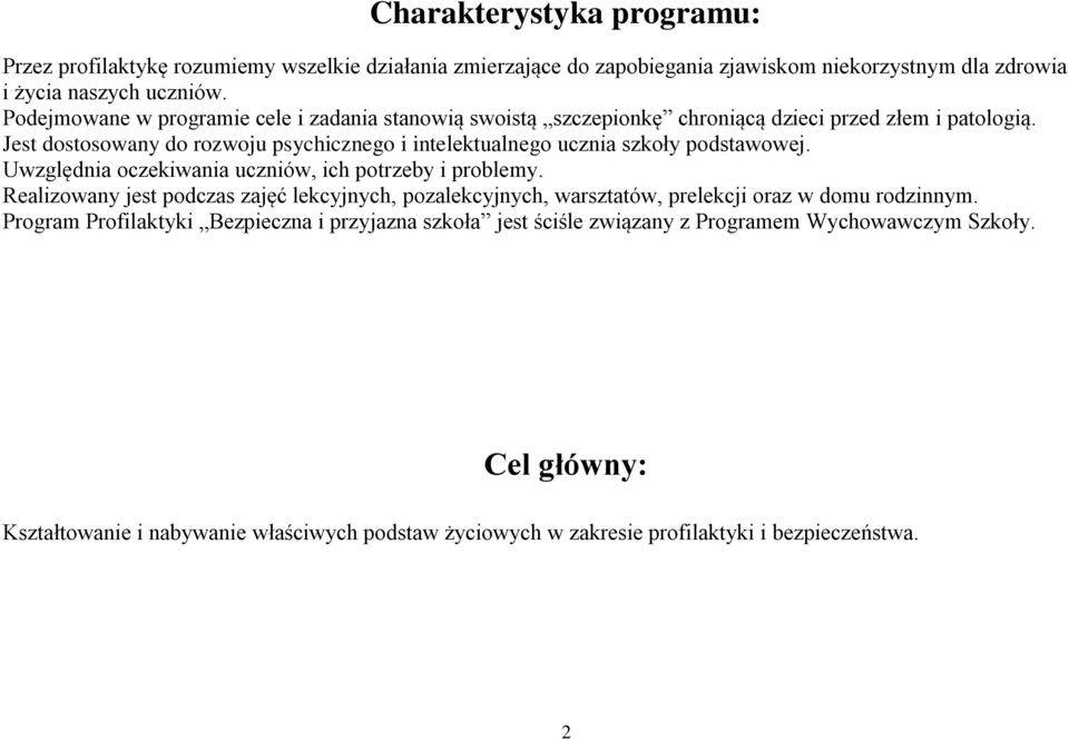 Jest dostosowany do rozwoju psychicznego i intelektualnego ucznia szkoły podstawowej. Uwzględnia oczekiwania uczniów, ich potrzeby i problemy.