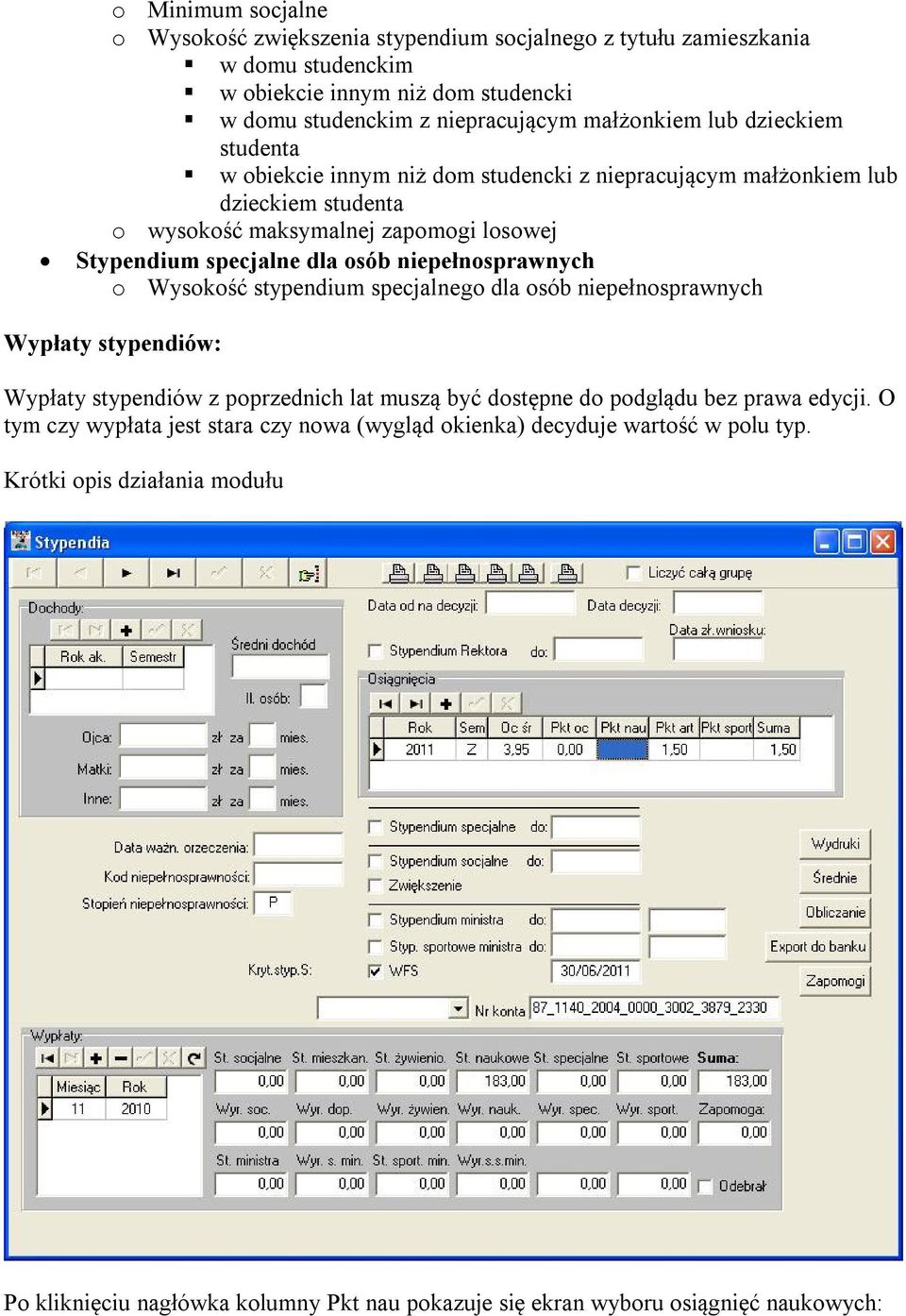 niepełnosprawnych o Wysokość stypendium specjalnego dla osób niepełnosprawnych Wypłaty stypendiów: Wypłaty stypendiów z poprzednich lat muszą być dostępne do podglądu bez prawa edycji.