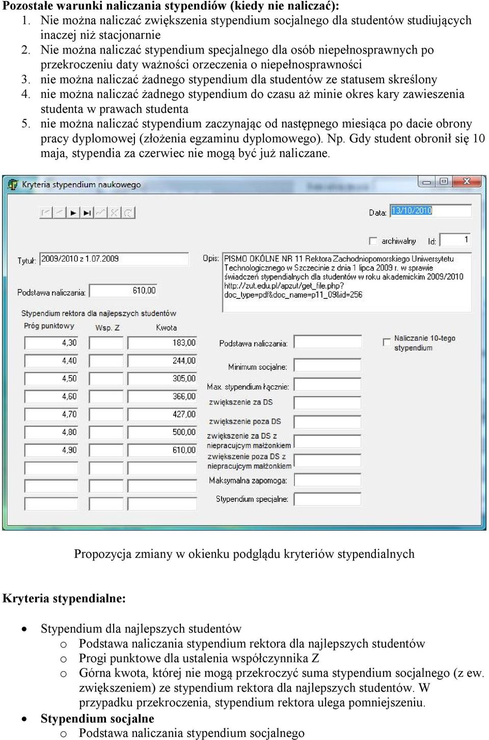 nie można naliczać żadnego stypendium dla studentów ze statusem skreślony 4. nie można naliczać żadnego stypendium do czasu aż minie okres kary zawieszenia studenta w prawach studenta 5.