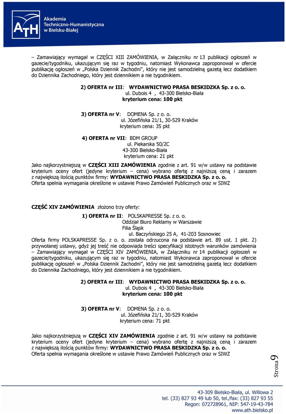 Dubois 4, kryterium cena: 35 pkt kryterium cena: 21 pkt Jako najkorzystniejszą w CZĘŚCI XIII ZAMÓWIENIA zgodnie z art.