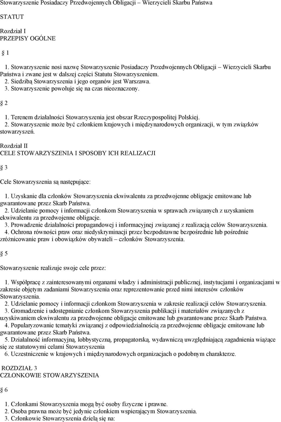 Siedzibą Stowarzyszenia i jego organów jest Warszawa. 3. Stowarzyszenie powołuje się na czas nieoznaczony. 2 