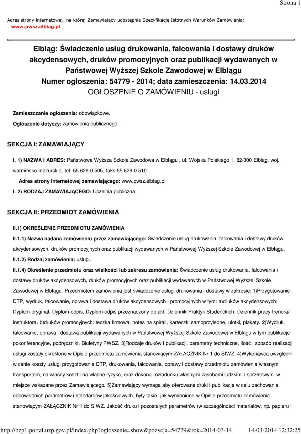 54779-2014; data zamieszczenia: 14.03.2014 OGŁOSZENIE O ZAMÓWIENIU - usługi Zamieszczanie ogłoszenia: obowiązkowe. Ogłoszenie dotyczy: zamówienia publicznego. SEKCJA I: ZAMAWIAJĄCY I.