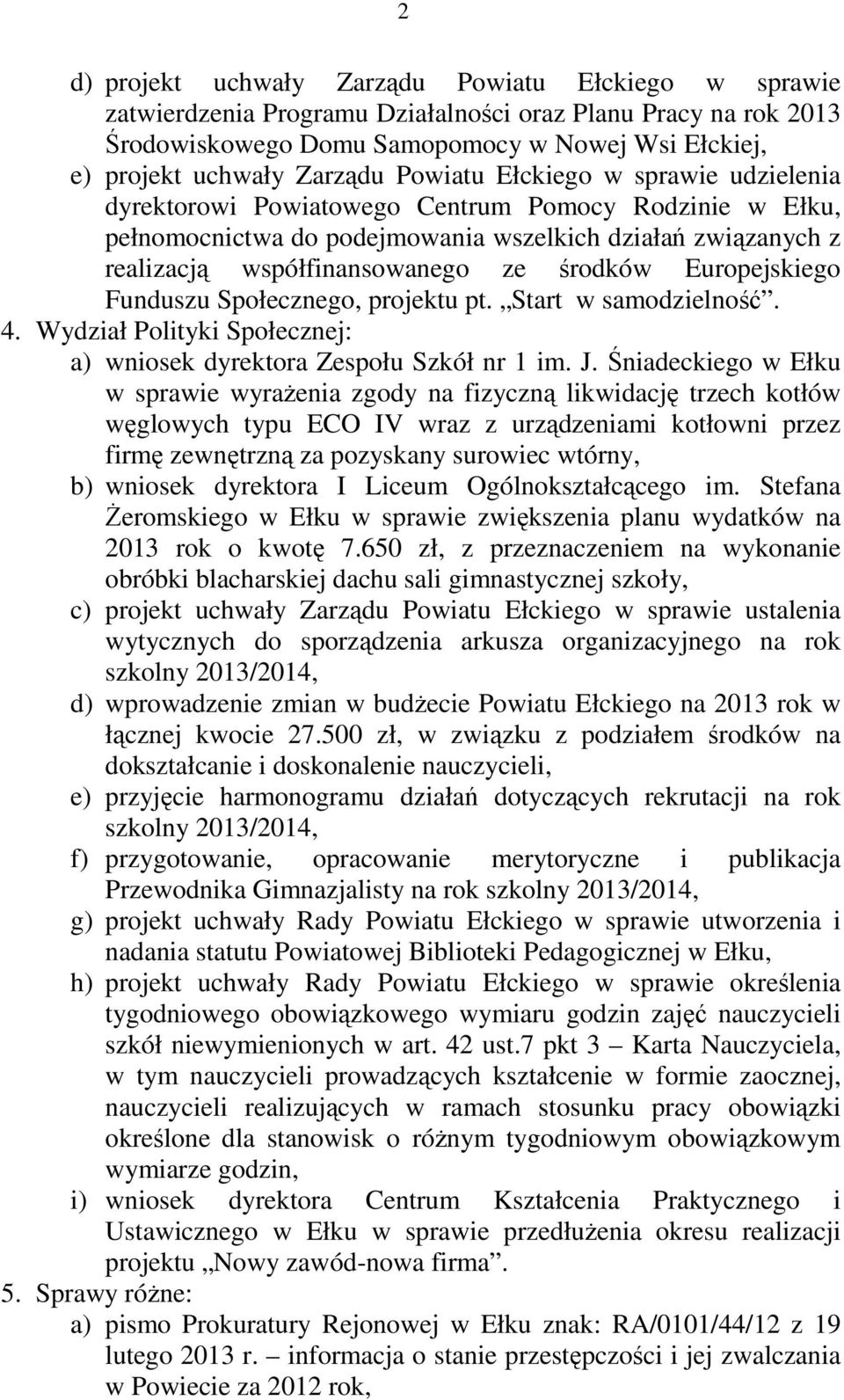 Europejskiego Funduszu Społecznego, projektu pt. Start w samodzielność. 4. Wydział Polityki Społecznej: a) wniosek dyrektora Zespołu Szkół nr 1 im. J.