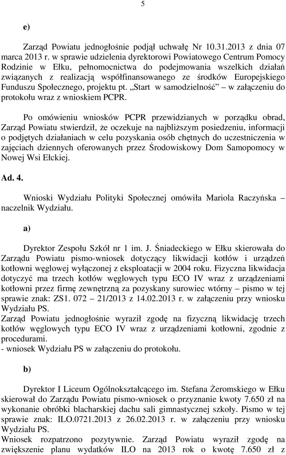 Funduszu Społecznego, projektu pt. Start w samodzielność w załączeniu do protokołu wraz z wnioskiem PCPR.