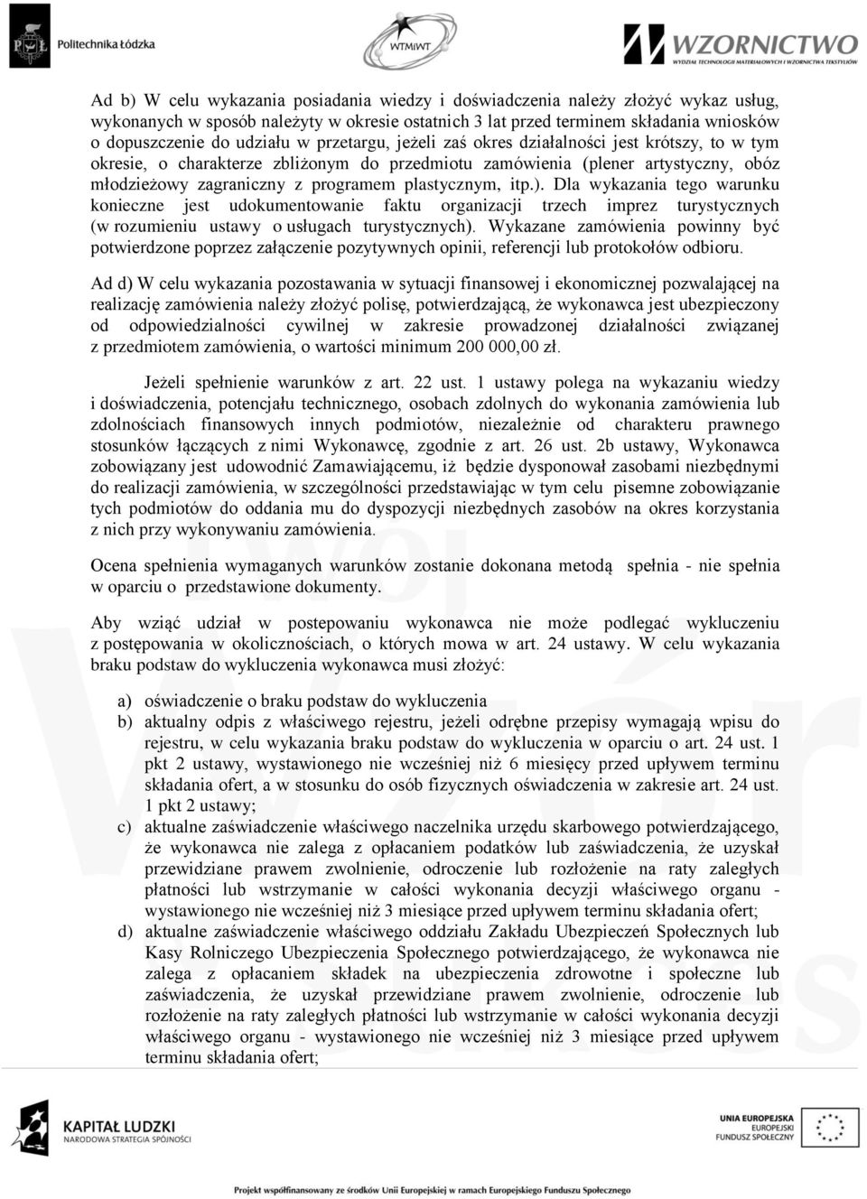 itp.). Dla wykazania tego warunku konieczne jest udokumentowanie faktu organizacji trzech imprez turystycznych (w rozumieniu ustawy o usługach turystycznych).