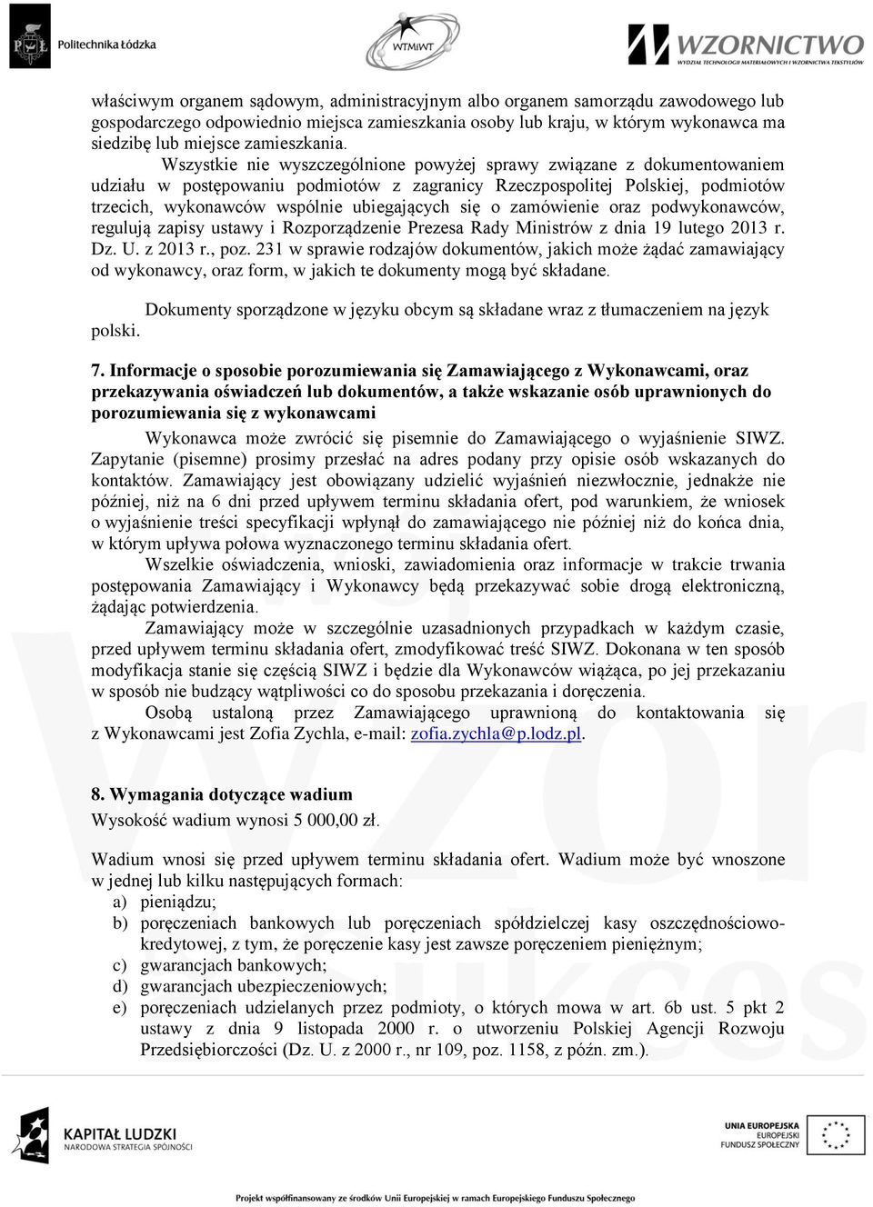 Wszystkie nie wyszczególnione powyżej sprawy związane z dokumentowaniem udziału w postępowaniu podmiotów z zagranicy Rzeczpospolitej Polskiej, podmiotów trzecich, wykonawców wspólnie ubiegających się