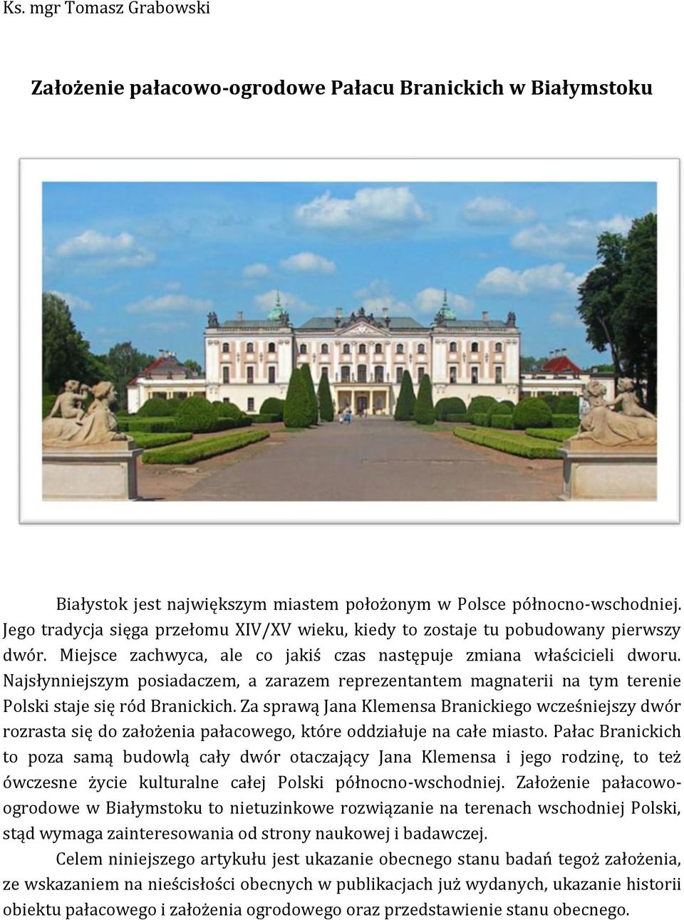Najsłynniejszym posiadaczem, a zarazem reprezentantem magnaterii na tym terenie Polski staje się ród Branickich.