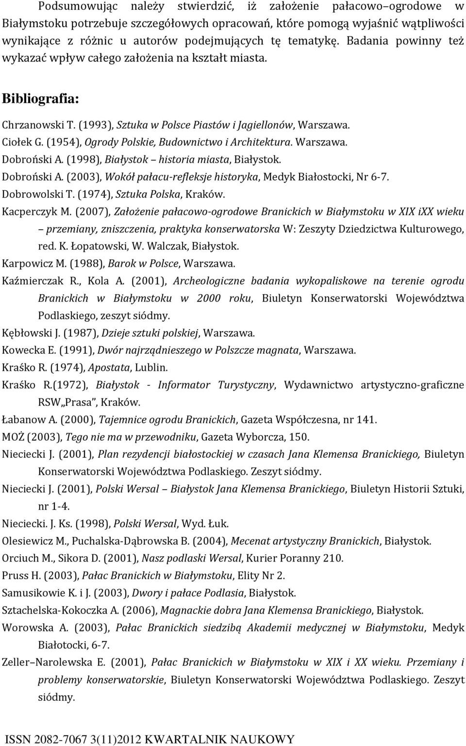(1954), Ogrody Polskie, Budownictwo i Architektura. Warszawa. Dobroński A. (1998), Białystok historia miasta, Białystok. Dobroński A. (2003), Wokół pałacu-refleksje historyka, Medyk Białostocki, Nr 6-7.