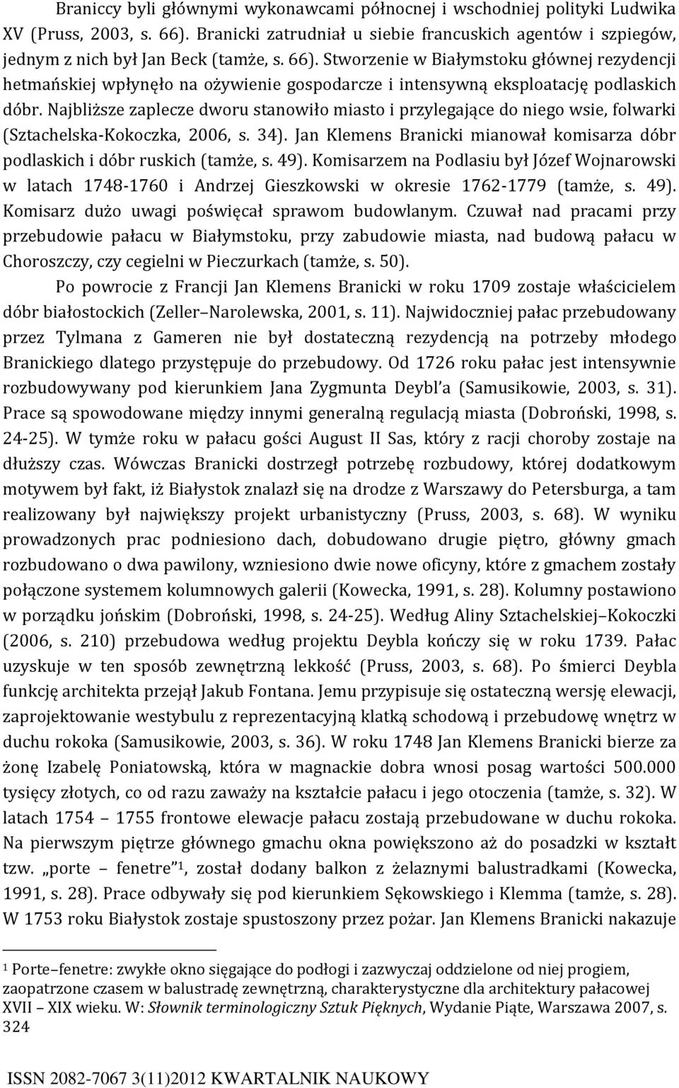 Najbliższe zaplecze dworu stanowiło miasto i przylegające do niego wsie, folwarki (Sztachelska-Kokoczka, 2006, s. 34). Jan Klemens Branicki mianował komisarza dóbr podlaskich i dóbr ruskich (tamże, s.