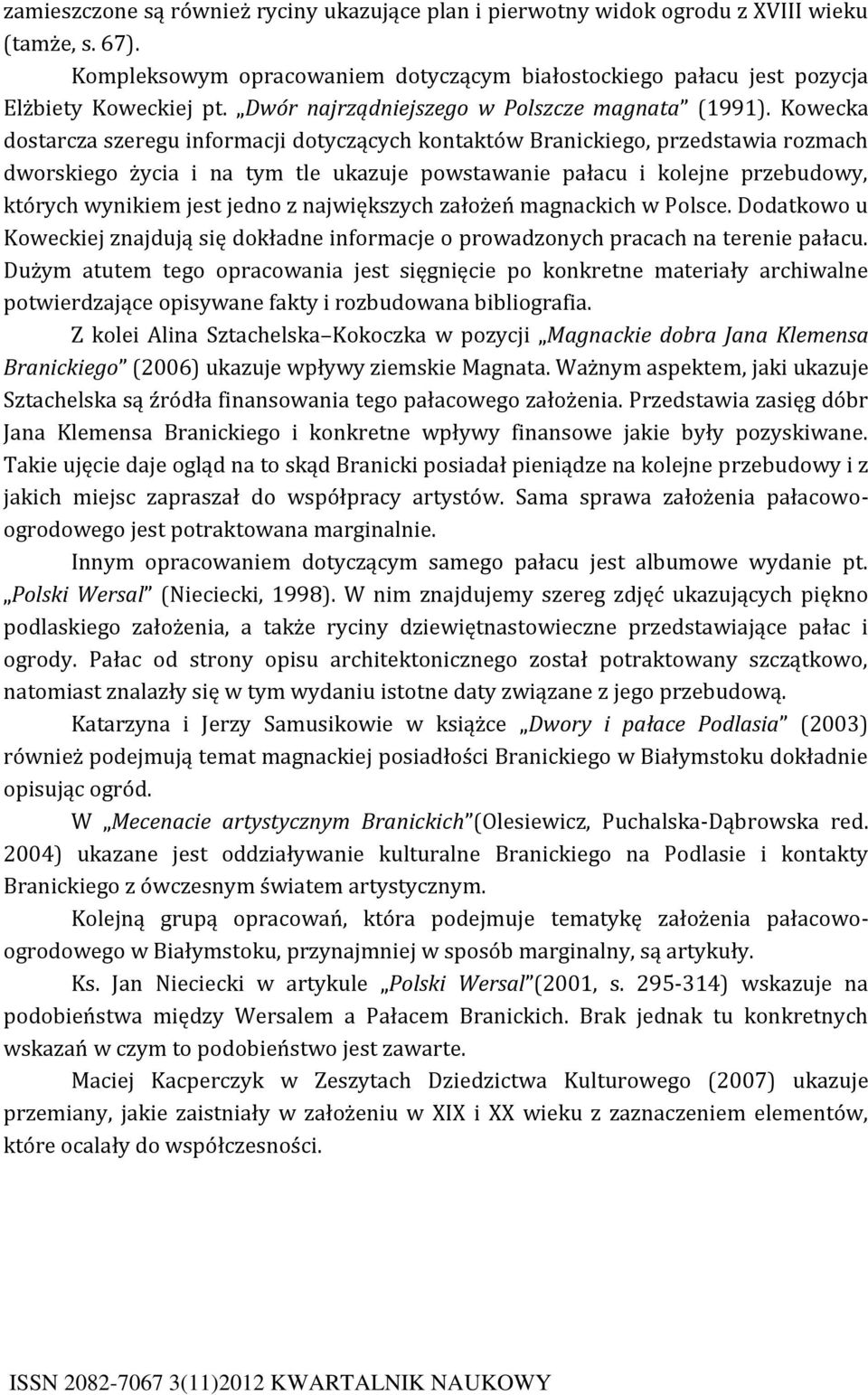 Kowecka dostarcza szeregu informacji dotyczących kontaktów Branickiego, przedstawia rozmach dworskiego życia i na tym tle ukazuje powstawanie pałacu i kolejne przebudowy, których wynikiem jest jedno