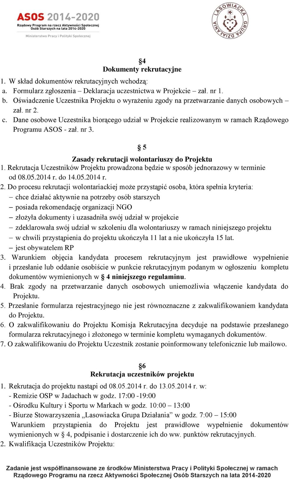 Dane osobowe Uczestnika biorącego udział w Projekcie realizowanym w ramach Rządowego Programu ASOS - zał. nr 3. 5 Zasady rekrutacji wolontariuszy do Projektu 1.