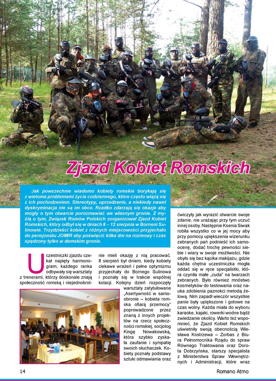 Z myślą o tym, Związek Romów Polskich zorganizował Zjazd Kobiet Romskich, który odbył się w dniach 8 12 sierpnia w Bornem Sulinowie.