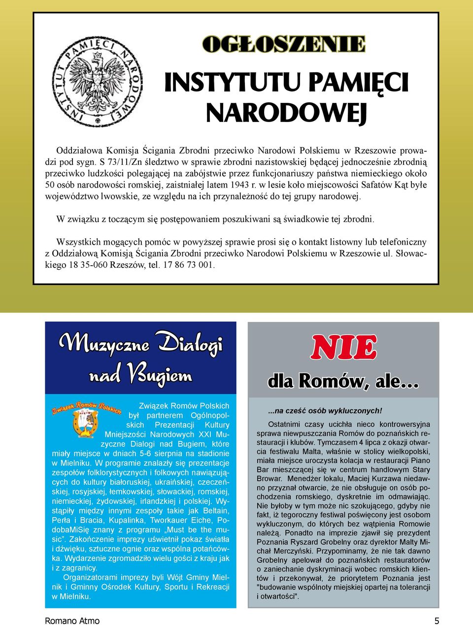 romskiej, zaistniałej latem 1943 r. w lesie koło miejscowości Safatów Kąt byłe województwo lwowskie, ze względu na ich przynależność do tej grupy narodowej.