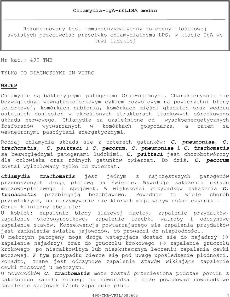 Charakteryzują się bezwzględnym wewnątrzkomórkowym cyklem rozwojowym na powierzchni błony komórkowej, komórkach nabłonka, komórkach mięśni gładkich oraz według ostatnich doniesień w określonych