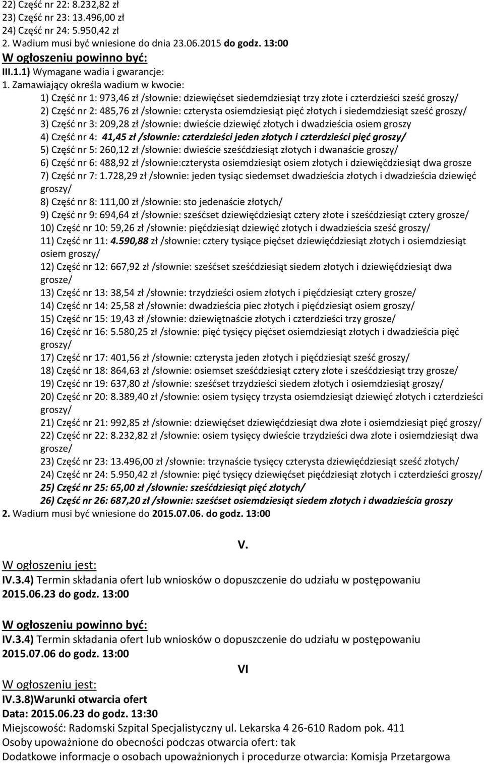 złotych i siedemdziesiąt sześć 3) Część nr 3: 209,28 zł /słownie: dwieście dziewięć złotych i dwadzieścia osiem groszy 4) Część nr 4: 41,45 zł /słownie: czterdzieści jeden złotych i czterdzieści pięć