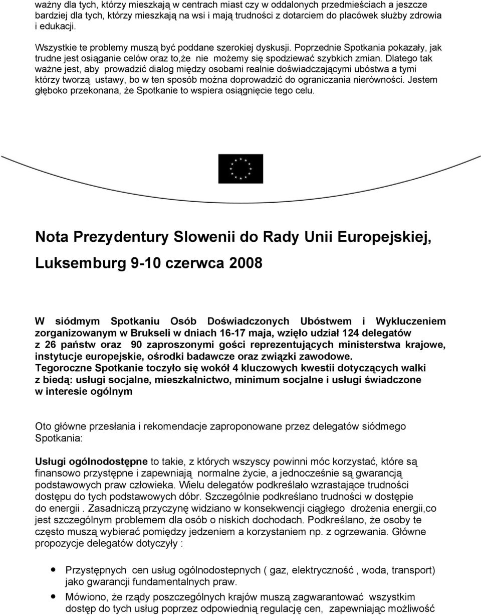 Dlatego tak ważne jest, aby prowadzić dialog między osobami realnie doświadczającymi ubóstwa a tymi którzy tworzą ustawy, bo w ten sposób można doprowadzić do ograniczania nierówności.