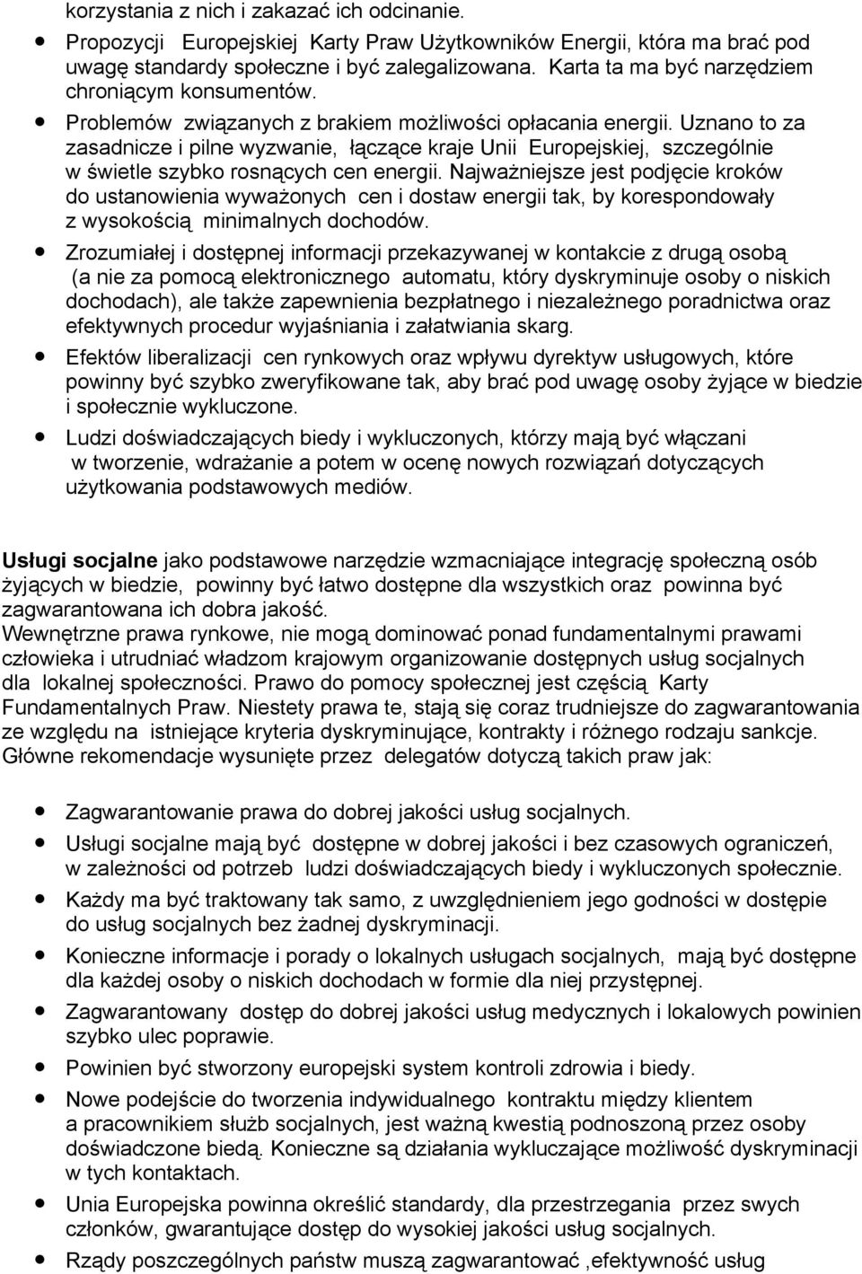 Uznano to za zasadnicze i pilne wyzwanie, łączące kraje Unii Europejskiej, szczególnie w świetle szybko rosnących cen energii.